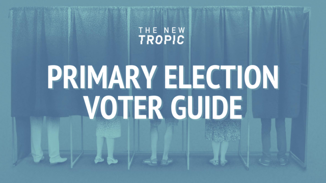 The New Tropic Primary Voting Guide for August 2020 Elections
